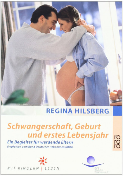 Schwangerschaft, Geburt und erstes Lebensjahr: Ein Begleiter für werdende Eltern (Mit Kindern leben)