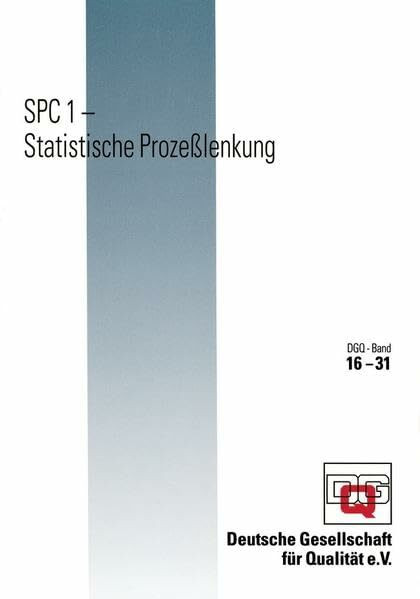 SPC 1 - Statistische Prozesslenkung: Hrsg.: Deutsche Gesellschaft für Qualität e.V. (DGQ-Band)
