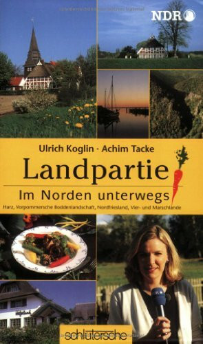 Landpartie. Im Norden unterwegs : Harz, Vorpommersche Boddenlandschaft, Nordfriesland, Vier- und Marschlande: Im Norden unterwegs. Harz, Vorpommersche ... Hrsg.: Norddeutscher Rundfunk Hamburg