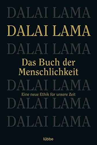 Das Buch der Menschlichkeit: Eine neue Ethik für unsere Zeit