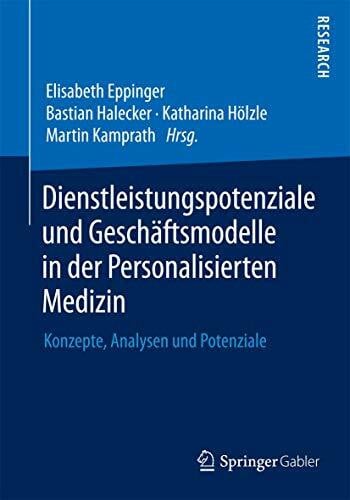 Dienstleistungspotenziale und Geschäftsmodelle in der Personalisierten Medizin: Konzepte, Analysen und Potenziale