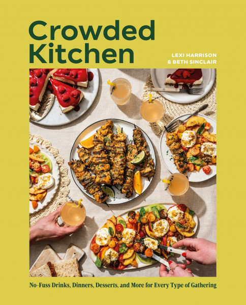 Crowded Kitchen: No-Fuss Drinks, Dinners, Desserts, and More for Every Type of Gathering