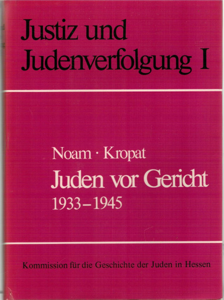 Justiz und Judenverfolgung / Juden vor Gericht 1933-1945: Eine Dokumentation aus hessischen Justizakten