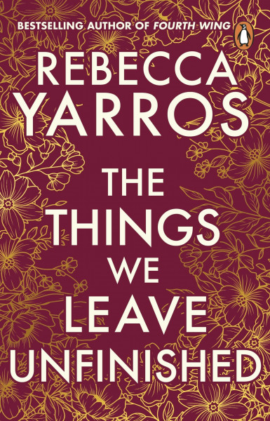 The Things We Leave Unfinished: a timeless and heartbreaking enemies-to-lovers romance from the Sunday Times bestselling author of Onyx Storm (Heartbreaking romances from Rebecca Yarros)