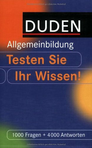 Duden Allgemeinbildung - Testen Sie Ihr Wissen!: 1.000 Fragen und 4.000 Antworten