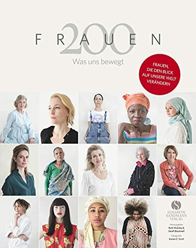 200 Frauen: Was uns bewegt - Frauen, die den Blick auf unsere Welt verändern