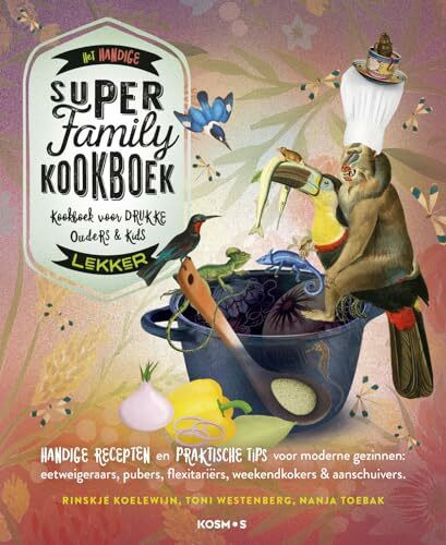 Het handige lekker Super Family Kookboek: kookboek voor drukke ouders & kids