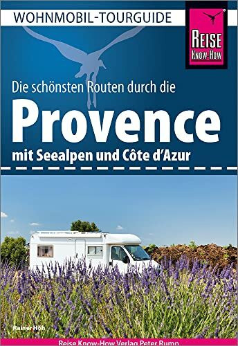 Reise Know-How Wohnmobil-Tourguide Provence mit Seealpen und Côte d’Azur: Die schönsten Routen