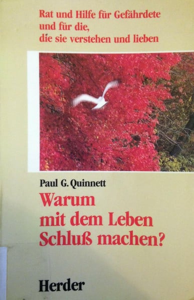 Warum mit dem Leben Schluss machen?. Rat und Hilfe für Gefährdete und für die, die sie verstehen und lieben