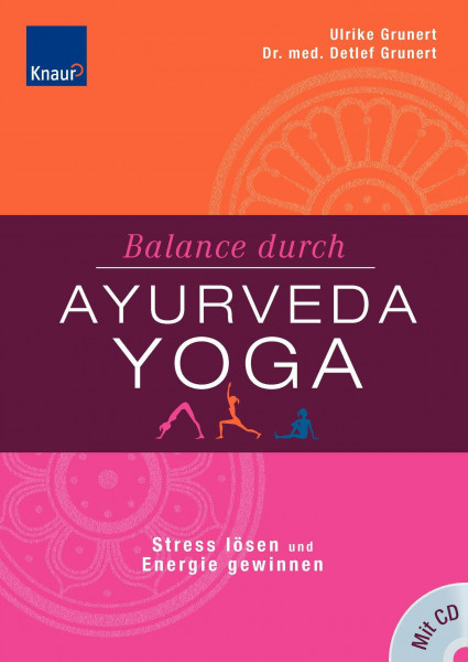 Balance durch Ayurveda-Yoga: Stress lösen und Energie gewinnen: Stress abbauen und Energieblockaden lösen Die besten Yoga-Übungen für Ihren Ayurveda-Typ