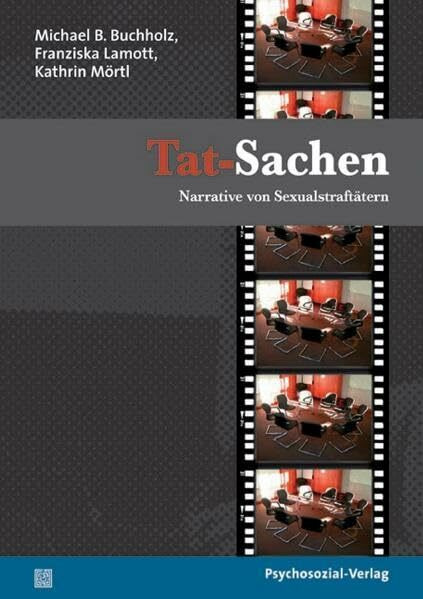 Tat-Sachen: Narrative von Sexualstraftätern (Forschung psychosozial)