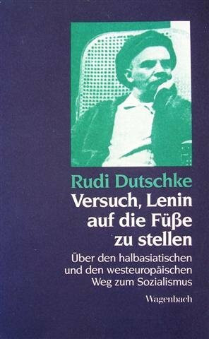 Versuch, Lenin auf die Füße zu stellen. Über den halbasiatischen und den westeuropäischen Weg zum Sozialismus.