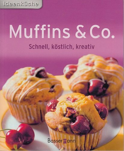 Ideenküche - Muffins & Co. - Schnell, köstlich. krativ