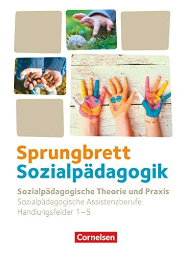 Sprungbrett Sozialpädagogik - Kinderpflege, Sozialpädagogische Assistenz und Sozialassistenz - Sozialpädagogische Assistenzkräfte - Handlungsfeld 1-5: ... Assistenzkräfte, Handlungsfeld 1-5)