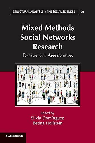 Mixed Methods Social Networks Research: Design and Applications (Structural Analysis in the Social Sciences, 36, Band 36)