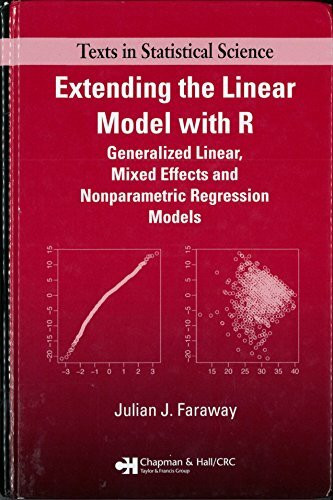 Extending the Linear Model With R: Generalized Linear, Mixed Effects and Nonparametric Regression Models (Texts in Statistical Science)