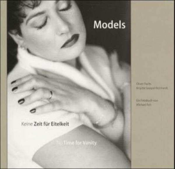 Models - Keine Zeit für Eitelkeit /No Time for Vanity: Ein Fotobuch von Michael Reh. Dt. /Engl.: Dtsch.-Engl.