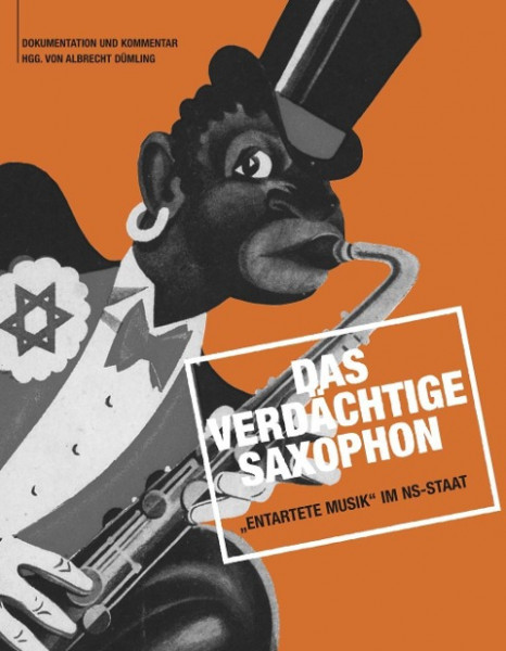 Das verdächtige Saxophon  Entartete Musik im NS-Staat