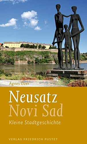 Neusatz / Novi Sad: Kleine Stadtgeschichte.Mit einem literarischen Essay von Lászlo Végel (Kleine Stadtgeschichten)