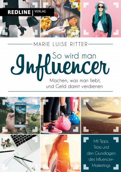 So wird man Influencer!: Machen, was man liebt, und Geld damit verdienen