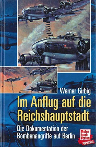 Im Anflug auf die Reichshauptstadt: Die Dokumentation der Bombenangriffe auf Berlin