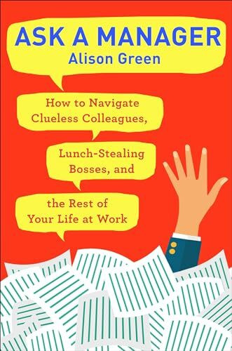 Random House Publishing Group Ask A Manager, How To Navigate Clueless Colleagues, Lunch-Stealing Bosses, And The Rest Of You...