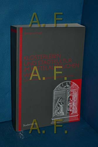 Klosterleben und Stadtkultur im mittelalterlichen Wien: Zur Architektur religiöser Frauenkommunitäten (Forschungen und Beiträge zur Wiener Stadtgeschichte) Klosterleben und Stadtkultur im mittelalterlichen Wien: Zur Architektur religiöser Frauenkommunitäten (Forschungen und Beiträge zur Wiener Stadtgeschichte)