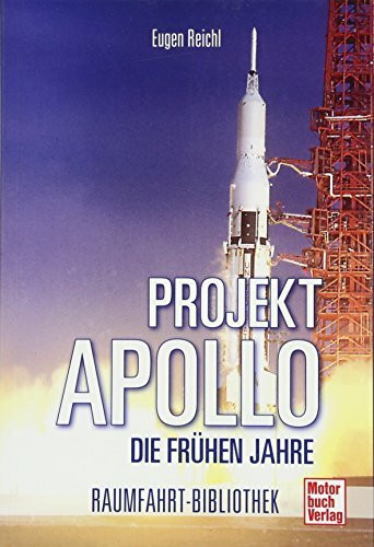 Projekt »Apollo«: Die frühen Jahre (Raumfahrt-Bibliothek)