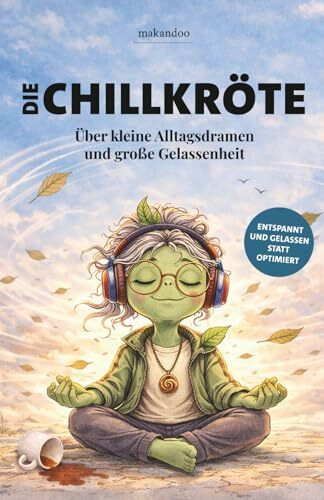 Die Chillkröte – Über kleine Alltagsdramen und große Gelassenheit