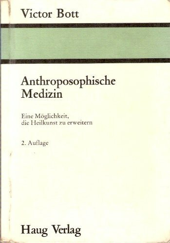 Anthroposophische Medizin - Eine Möglichkeit, die Heilkunst zu erweitern, Bd 1