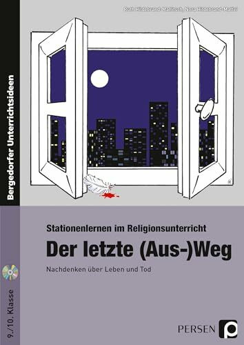 Der letzte (Aus-)Weg: Nachdenken über Leben und Tod (9. und 10. Klasse) (Stationenlernen im Religionsunterricht)