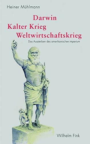 Darwin - Kalter Krieg - Weltwirtschaftskrieg: Das Aussterben des amerikanischen imperium