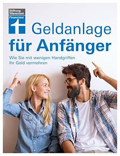 Geldanlage für Anfänger: Begriffs- und Konzepterklärungen von Banken und Sparkassen - Anlagetipps - Passende Portfolios: Wie Sie mit wenigen Handgriffen Ihr Geld vermehren