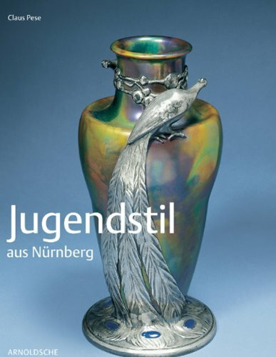 Jugendstil aus Nürnberg: Handwerk zwischen Kunst und Industriekultur