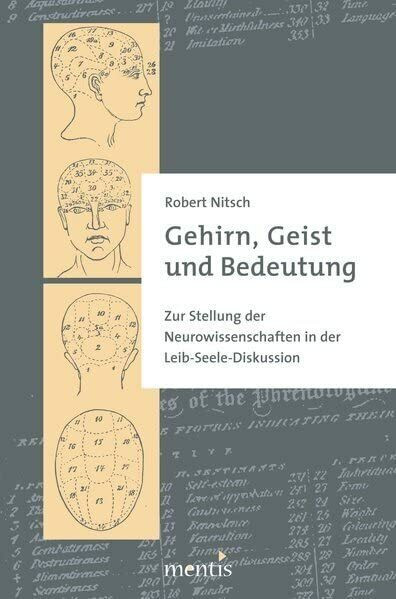 Gehirn, Geist und Bedeutung: Zur Stellung der Neurowissenschaften in der Leib-Seele-Diskussion