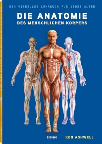 Die Anatomie des Menschlichen Körpers: Der Menschliche Körper