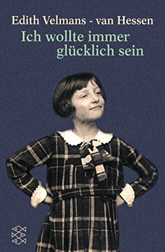 Ich wollte immer glücklich sein: Das Schicksal eines jüdischen Mädchens im Zweiten Weltkrieg