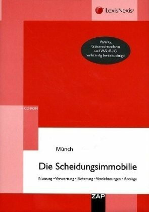 Die Scheidungsimmobilie: Nutzung - Verwertung - Sicherung - Vereinbarungen - Anträge