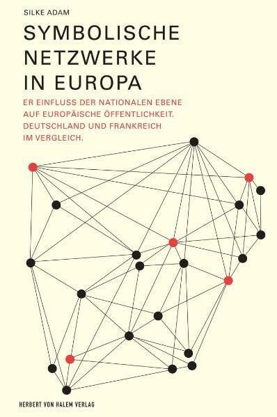 Symbolische Netzwerke in Europa. Der Einfluss der nationalen Ebene auf europäische Öffentlichkeit. Deutschland und Frankreich im Vergleich