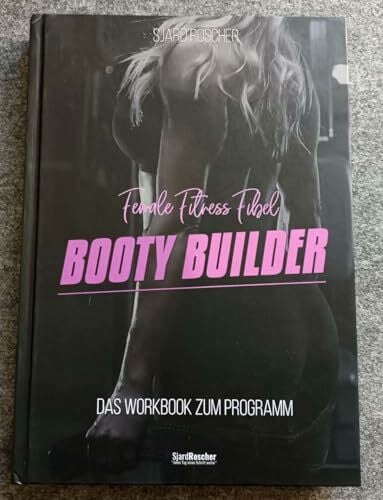 Booty Builder - Female Fitness Fibel : das Workbook zum Programm