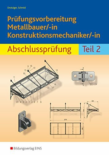 Prüfungsvorbereitung Metallbauer/-in Konstruktionsmechaniker/-in: Abschlussprüfung Teil 2: Metall / Abschlussprüfung Teil 2