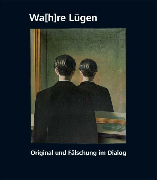 Wahre Lügen: Original und Fälschung im Dialog