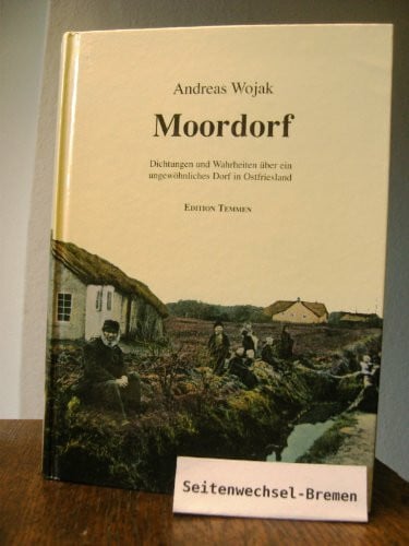 Moordorf. Dichtungen und Wahrheiten über ein ungewöhnliches Dorf in Ostfriesland: Dichtung und Wahrheit über ein ungewöhnliches Dorf in Ostfriesland