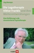 Die Logotherapie Viktor Frankls und ihre Weiterentwicklungen