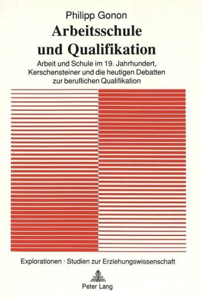 Arbeitsschule Und Qualifikation: Arbeit Und Schule Im 19. Jahrhundert, Kerschensteiner Und Die Heuti