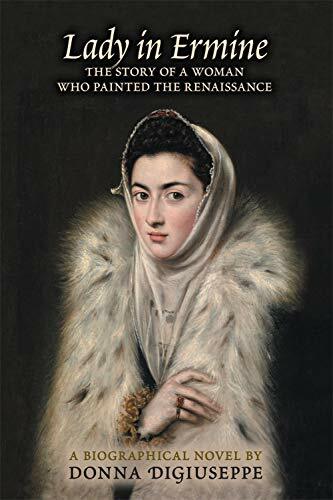 Lady in Ermine: The Story of a Woman Who Painted the Renaissance Lady in Ermine: The Story of a Woman Who Painted the Renaissance