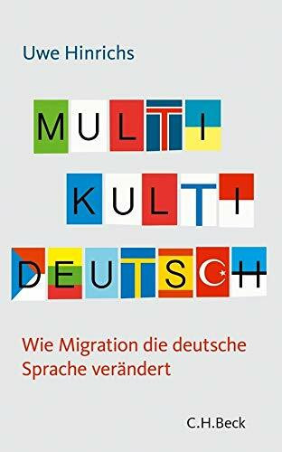 Multi Kulti Deutsch: Wie Migration die deutsche Sprache verändert (Beck'sche Reihe)