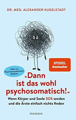 "Dann ist das wohl psychosomatisch!": Wenn Körper und Seele SOS senden und die Ärzte einfach nichts finden - Alles zur Psychosomatischen Medizin