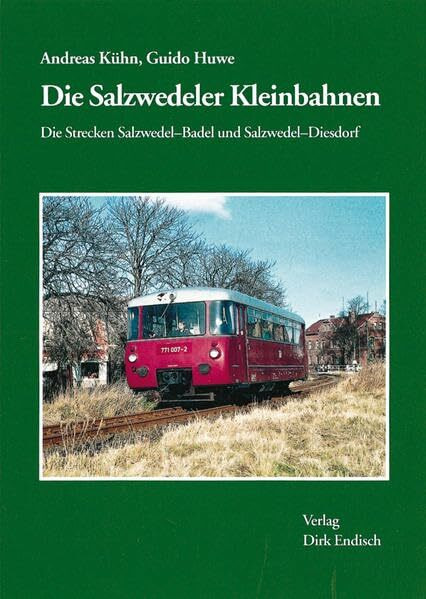 Die Salzwedeler Kleinbahnen: Die Strecken Salzwedel - Baden und Salzwedel - Diesdorf