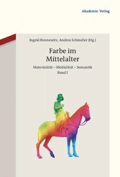 Farbe im Mittelalter: Materialität – Medialität – Semantik